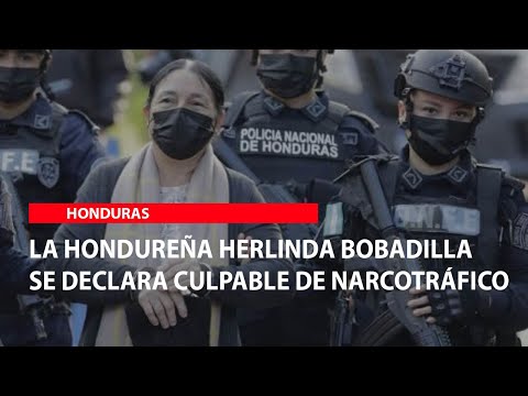 La hondureña Herlinda Bobadilla se declara culpable de narcotráfico