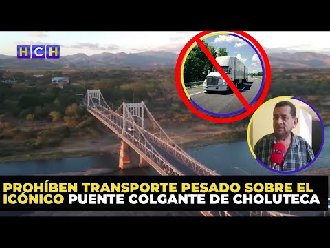 Prohíben Transporte Pesado sobre el icónico puente colgante de Choluteca