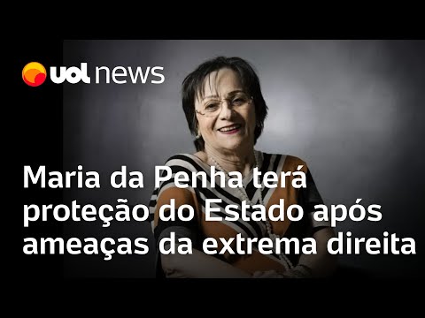 Maria da Penha terá proteção do Estado após ameaças da extrema direita