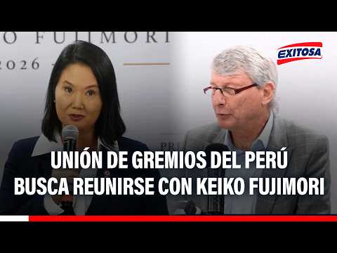 🔴🔵 Unión de Gremios del Perú busca reunirse con Keiko Fujimori: "Queremos que el país progrese"