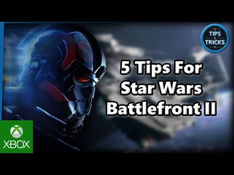 Tips and Tricks - 5 Tips for Star Wars Battlefront II
