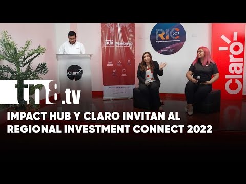 Impact Hub y Claro Empresas invitan al Regional Investment Connect 2022 - Nicaragua