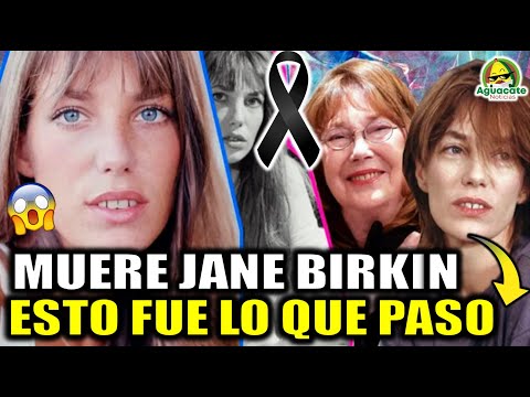 Asi murio Jane Birkin actriz y cantante frances famosa esto fue lo que paso muerte de jane birkin