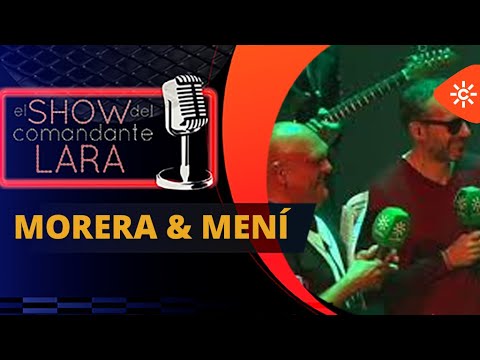 MORERA & MENÍ en El Show del Comandante Lara (Auditorio Nissan Cartuja)
