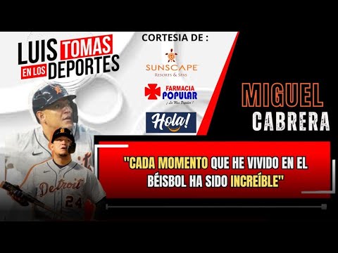 Miguel Cabrera ´´´Cada Momento Que eh vivido en el Beisbol han sido increible ´´