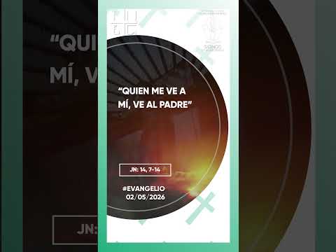 “Quien me ve a mí, ve al Padre.” (san Juan: 14, 7-14)