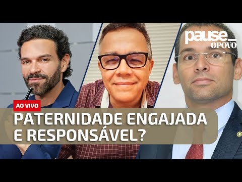 DIA DOS PAIS: O que é paternidade engajada e responsável? | Pause O POVO