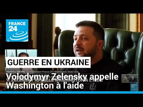 Guerre en Ukraine : Volodymyr Zelensky appelle Washington à l'aide • FRANCE 24