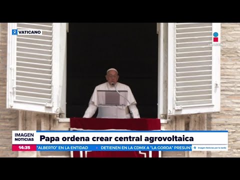 El Papa ordena construir una central agrovoltaica cerca de Roma | Noticias con Crystal Mendivil