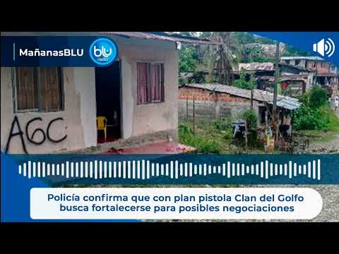 Policía confirma que con plan pistola Clan del Golfo busca fortalecerse para posibles negociaciones