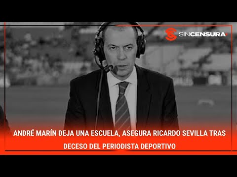 #AndreMarin deja una escuela, asegura #RicardoSevilla tras d?c?so del #periodista deportivo