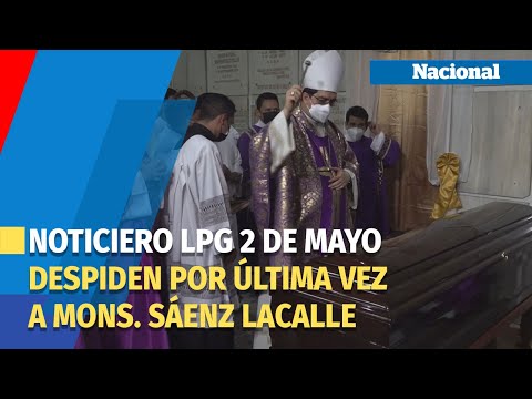 Noticiero LPG 2 de mayo: Dan solemne sepultura a Monseñor Fernando Sáenz Lacalle
