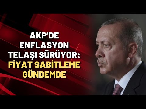 AKP'de enflasyon telaşı sürüyor: FİYAT SABİTLEME GÜNDEMDE