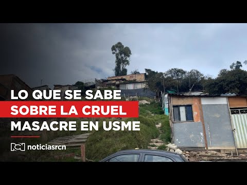 Esto es lo que se sabe sobre la cruel masacre que dejó 4 muertos en Usme