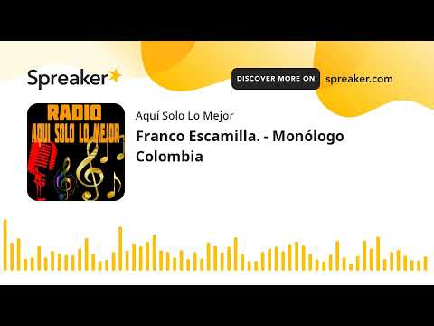 Franco Escamilla. - Monólogo Colombia (part 1 de 2)