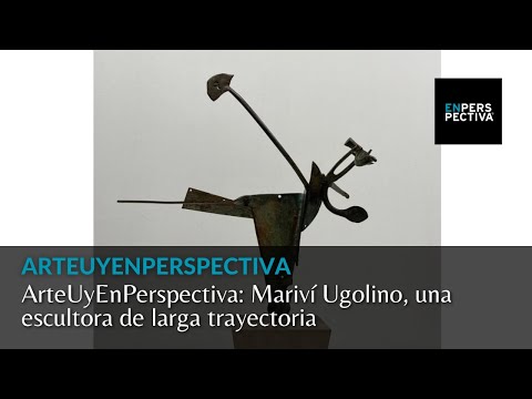 ArteUyEnPerspectiva: Mariví Ugolino, una escultora de larga trayectoria