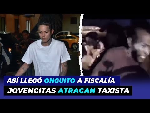 Así llegó Onguito a fiscalía, video jovencitas atracan taxista | De Extremo a Extremo