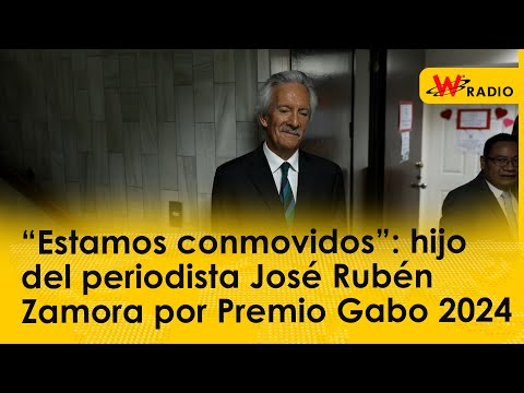 “Estamos conmovidos”: hijo del periodista José Rubén Zamora por Premio Gabo 2024 | La W