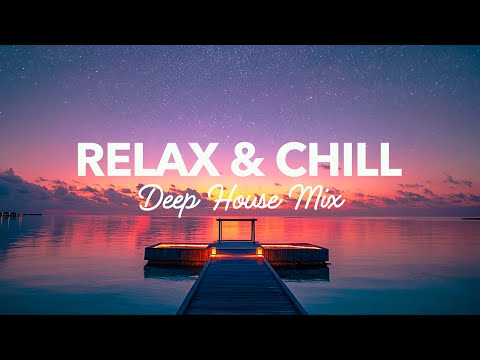 Relax & Chill 🌊 - Deep House Mix