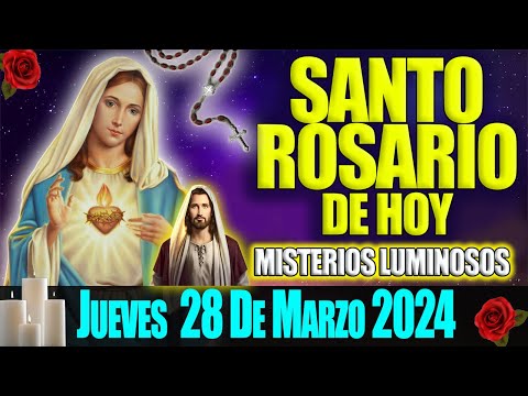 SANTO ROSARIO DE HOY JUEVES 28 DE MARZO 2024  MISTERIOS LUMINOSOS  EL ROSARIO MI ORACION DIARIA