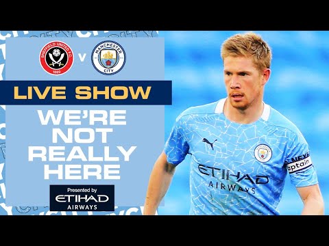LIVE PRE-MATCH SHOW | SHEFFIELD UNITED V MAN CITY | WE'RE NOT REALLY HERE