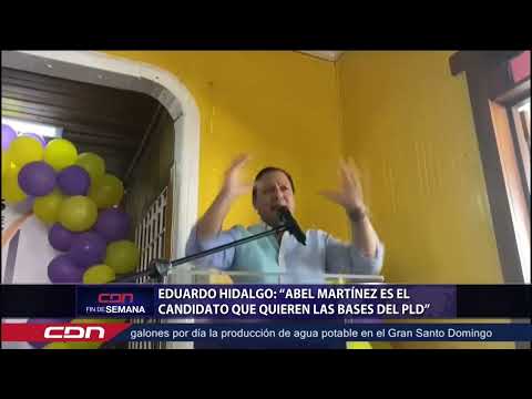 Eduardo Hidalgo: “Abel Martínez es el candidato que quieren las bases del PLD”