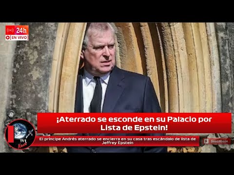 El príncipe Andrés Aterrado se Encierra en su Palacio tras Escándalo de Lista de Jeffrey Epstein