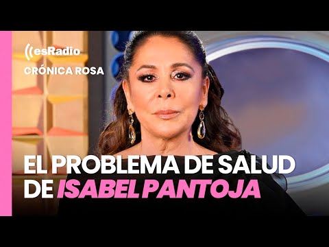 Crónica Rosa: El problema de salud de Isabel Pantoja