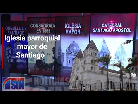 Dominicana en Gráfica: Iglesia parroquial mayor de Santiago