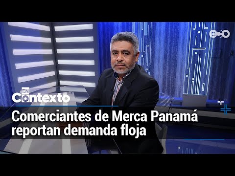 Merca Panamá con demanda floja, según comerciantes | En Contexto