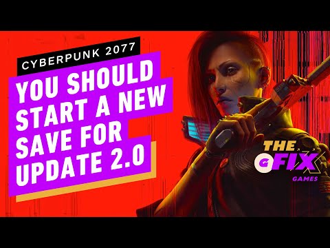 Cyberpunk 2077: You Should Start a New Save for Update 2.0 - IGN Daily Fix