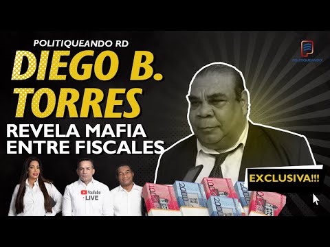 DIEGO B. TORRES REVELA MAFIA ENTRE FISCALES Y QUIEN ES EL JEFE EN POLITIQUEANDO RD