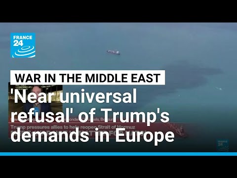 'Near universal refusal' - European leaders reject Trump's demand for Strait of Hormuz mission
