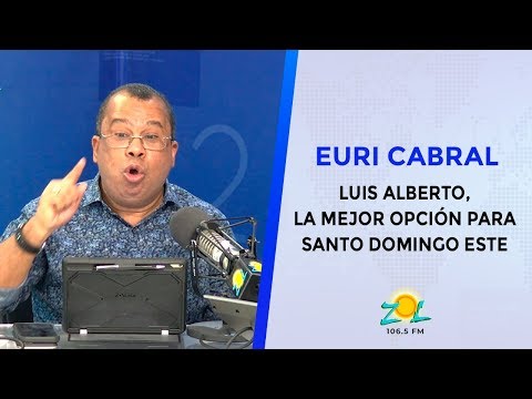 Euri Cabral: Luis Alberto, la mejor opción para Santo Domingo Este