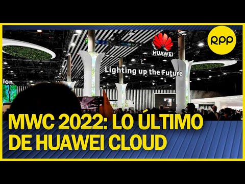 MWC 2022| HUAWEI CLOUD: “tenemos nube pública en Perú, México y Brasil”