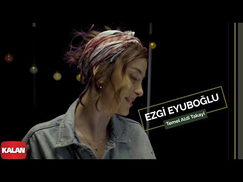 Ezgi Eyuboğlu - Temel Aldi Takayi I Official Music Video © 2022 Kalan Müzik ]