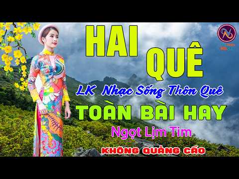 HAI Quê❤LK Nhạc Sống Thôn Quê Không Quảng Cáo❤TOÀN BÀI HAY NHẤT Phê Mãn Nhãn❤Mở Loa Hết Cỡ Sởn Da Gà