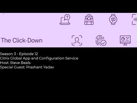 The Click-Down - S3 Ep12: Citrix Global App and Configuration Service