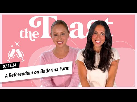 A Referendum on Ballerina Farm: The Toast, Thursday, July 25th, 2024