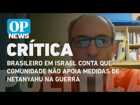 Brasileiro em Israel critica medidas de Netanyahu na guerra | O POVO News