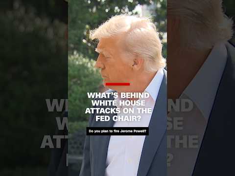What’s behind White House attacks on the Fed Chair?