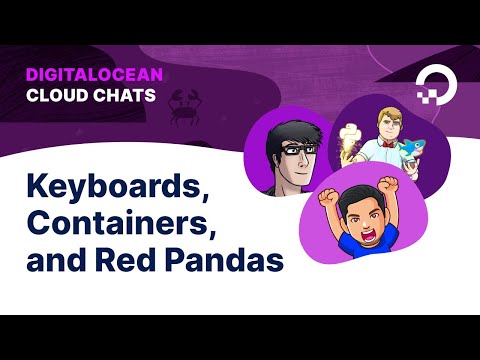 Keyboards, Containers, and Red Pandas | Cloud Chats: Episode 5