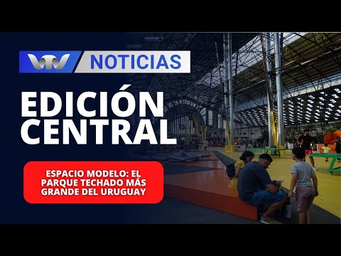 Edición Central 13/02 | Espacio Modelo: el parque techado más grande del Uruguay