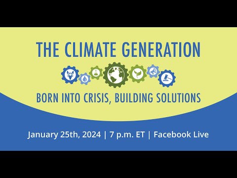 The Climate Generation - Born into Crisis, Building Solutions