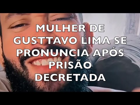 MULHER DE GUSTTAVO LIMA SE PRONUNCIA APÓS PRISÃO  DECLARADA