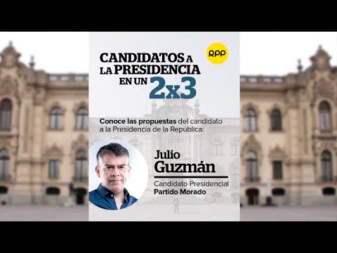 Candidatos a la presidencia en un 2x3: Julio Guzmán del Partido Morado