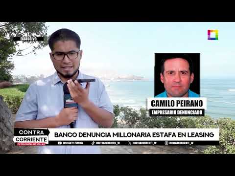 Contra Corriente - ABR 14 - EMPRESARIO CAMILO PEIRANO BLONDET DENUNCIADO POR ESTAFA | Willax