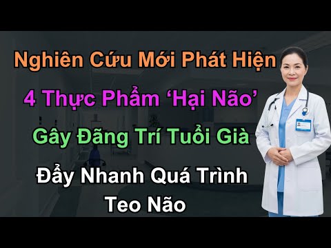 Không Muốn Đãng Trí Tuổi Già? 4 Thực Phẩm ‘ Gây Hại Não’ Cần Tránh! Món Đầu Nhiều Người Vẫn Ăn Sáng
