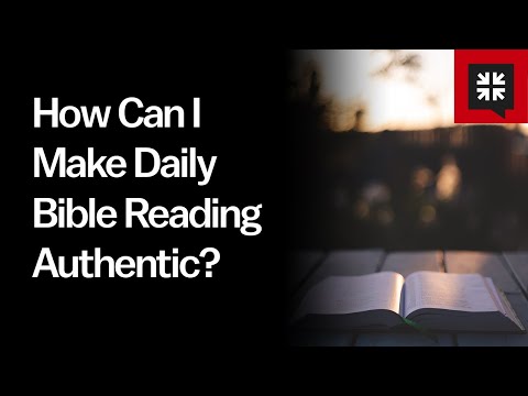 How Can I Make Daily Bible Reading Authentic?