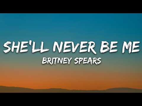 Britney Spears - She'll Never Be Me (Lyrics)